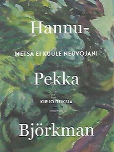 Metsä ei kuule neuvojani : kirjoituksia -kirjan kansi